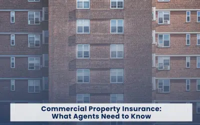Commercial Property Insurance: What Agents Need to Know