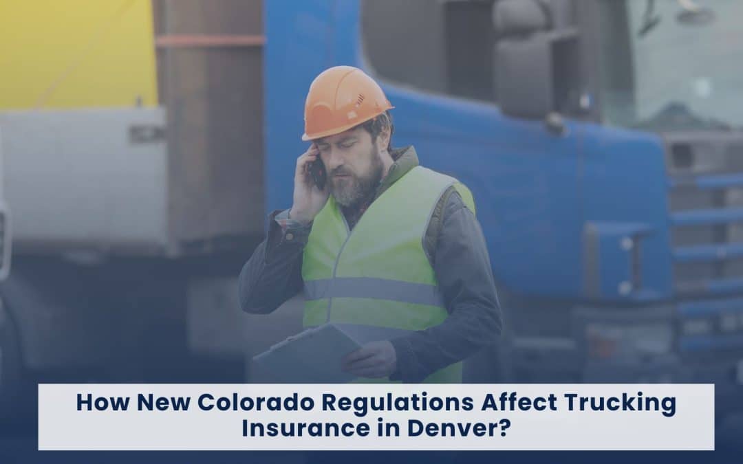 How New Colorado Regulations Affect Trucking Insurance in Denver?