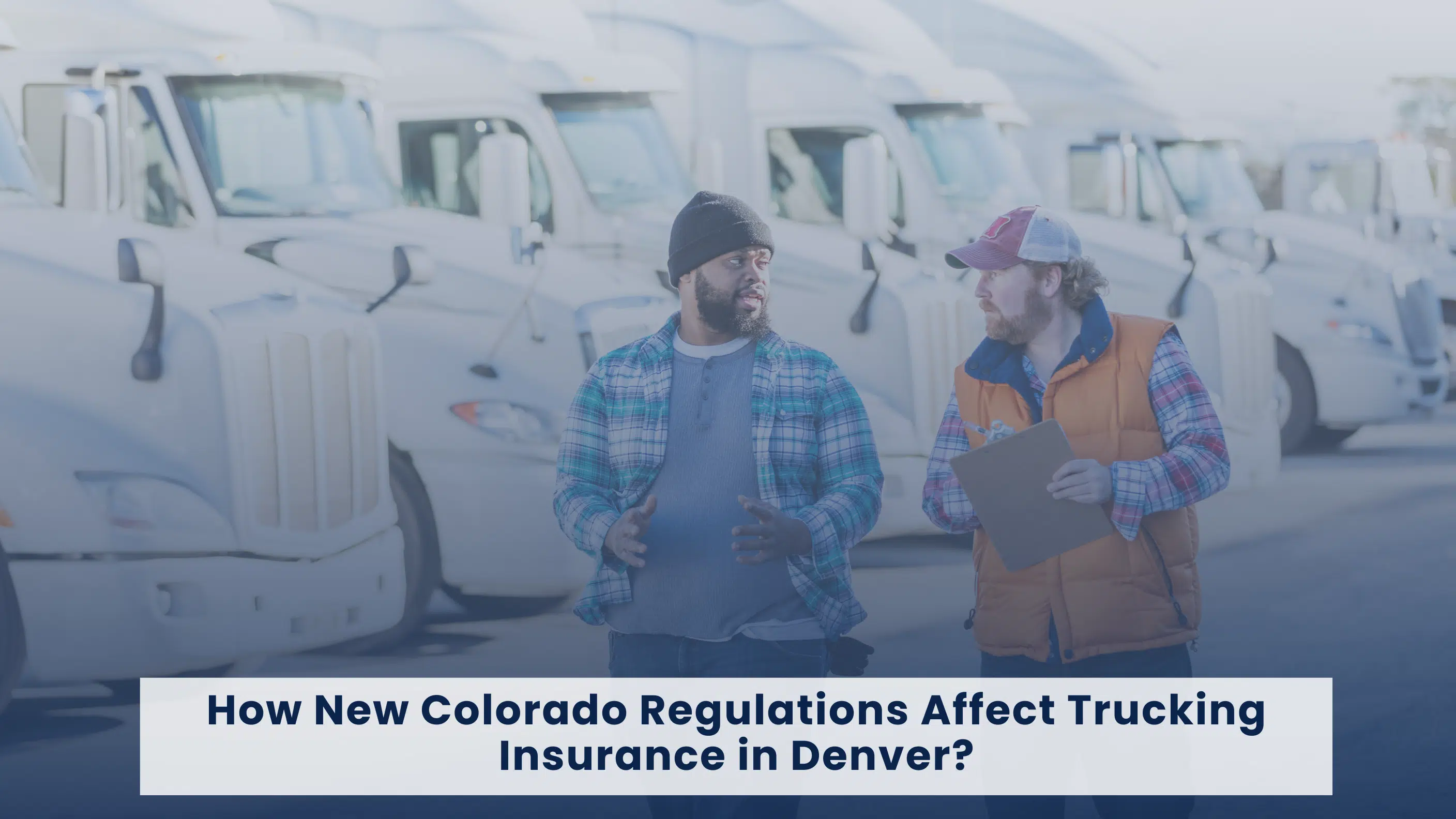 How New Colorado Regulations Affect Trucking Insurance in Denver- Riverbend Insurance Business
