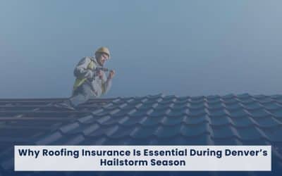 Why Roofing Insurance In Denver Is Essential During Hailstorm Season