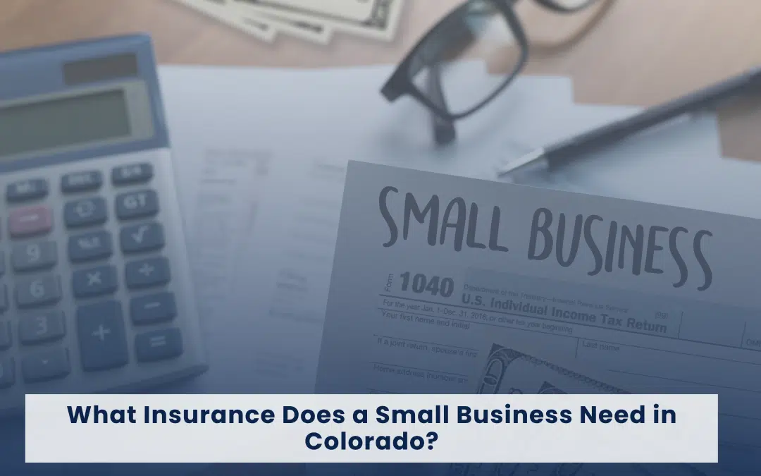 What Insurance Does a Small Business Need in Colorado?