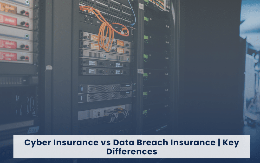 Cyber Insurance vs Data Breach Insurance | Key Differences