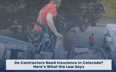 Do Contractors Need Insurance in Colorado? Here’s What the Law Says